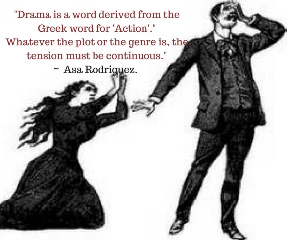 Drama is a word derived from the Greek word for 'Action._Whatever the plot or the genre is the tension must be continuous.
