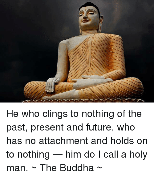 he-who-clings-to-nothing-of-the-past-present-and-5556144