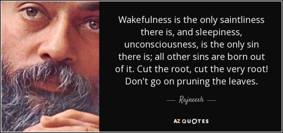 quote-wakefulness-is-the-only-saintliness-there-is-and-sleepiness-unconsciousness-is-the-only-rajneesh-56-76-92