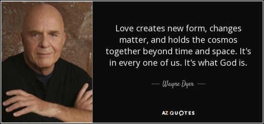quote-love-creates-new-form-changes-matter-and-holds-the-cosmos-together-beyond-time-and-space-wayne-dyer-101-50-31