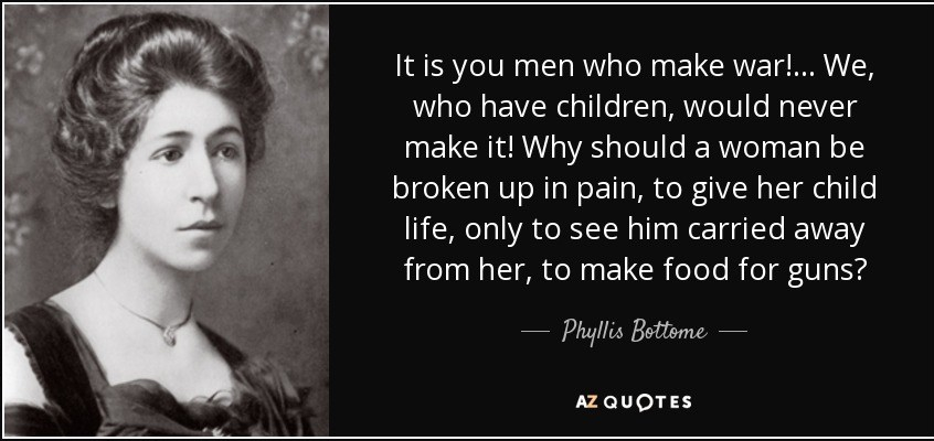 quote-it-is-you-men-who-make-war-we-who-have-children-would-never-make-it-why-should-a-woman-phyllis-bottome-116-59-18