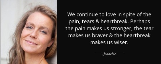 quote-we-continue-to-love-in-spite-of-the-pain-tears-heartbreak-perhaps-the-pain-makes-us-jeanette-121-37-75