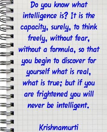 krishnamurti-do-you-know-what-intelligence-is-it-is-the-capacity-surely-to-think-freely-without-fear-without-a-formula-so-that-you-begin-to-discover-for-yourself-what-is-real-what-is-tru