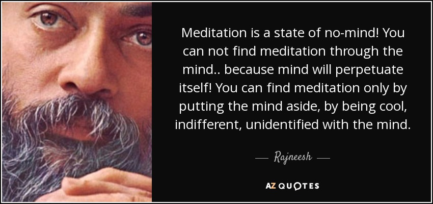 quote-meditation-is-a-state-of-no-mind-you-can-not-find-meditation-through-the-mind-because-rajneesh-57-48-53