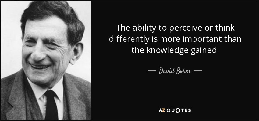 quote-the-ability-to-perceive-or-think-differently-is-more-important-than-the-knowledge-gained-david-bohm-3-7-0719