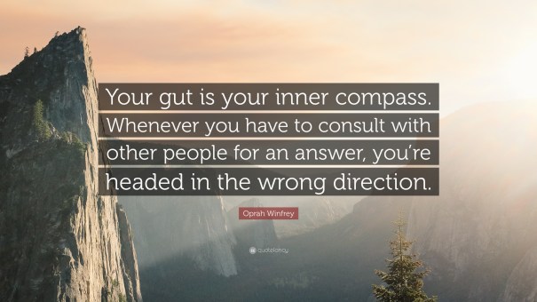 418815-Oprah-Winfrey-Quote-Your-gut-is-your-inner-compass-Whenever-you